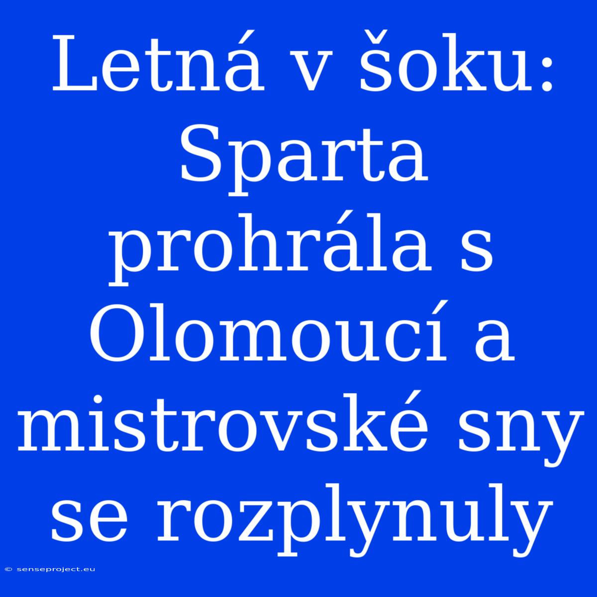 Letná V Šoku: Sparta Prohrála S Olomoucí A Mistrovské Sny Se Rozplynuly