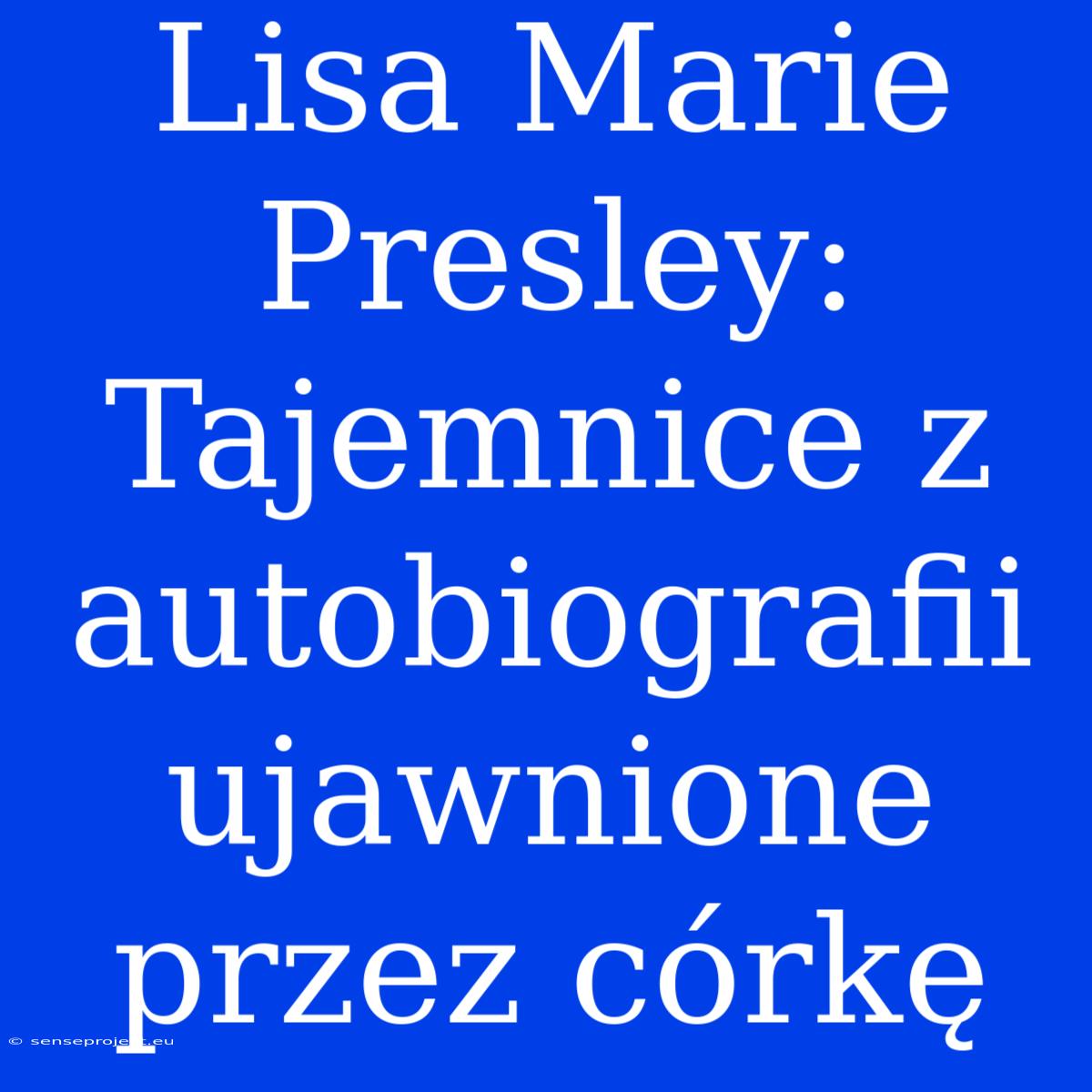 Lisa Marie Presley: Tajemnice Z Autobiografii Ujawnione Przez Córkę