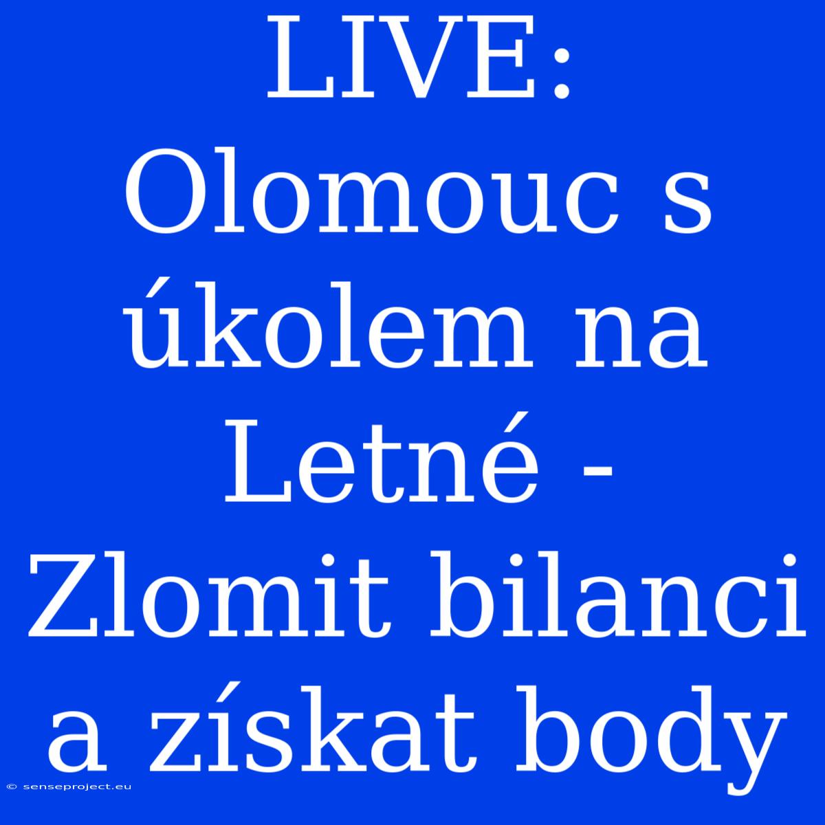 LIVE: Olomouc S Úkolem Na Letné - Zlomit Bilanci A Získat Body