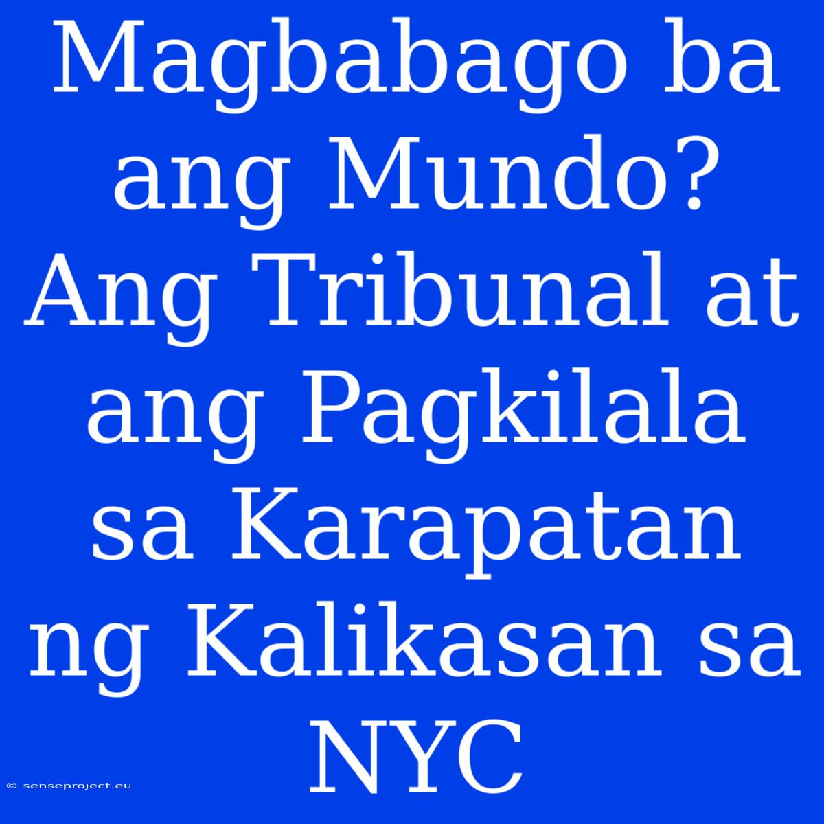 Magbabago Ba Ang Mundo? Ang Tribunal At Ang Pagkilala Sa Karapatan Ng Kalikasan Sa NYC