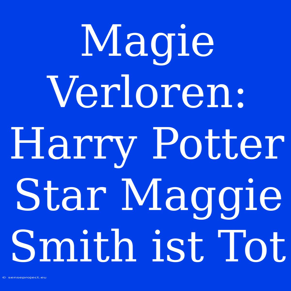 Magie Verloren: Harry Potter Star Maggie Smith Ist Tot