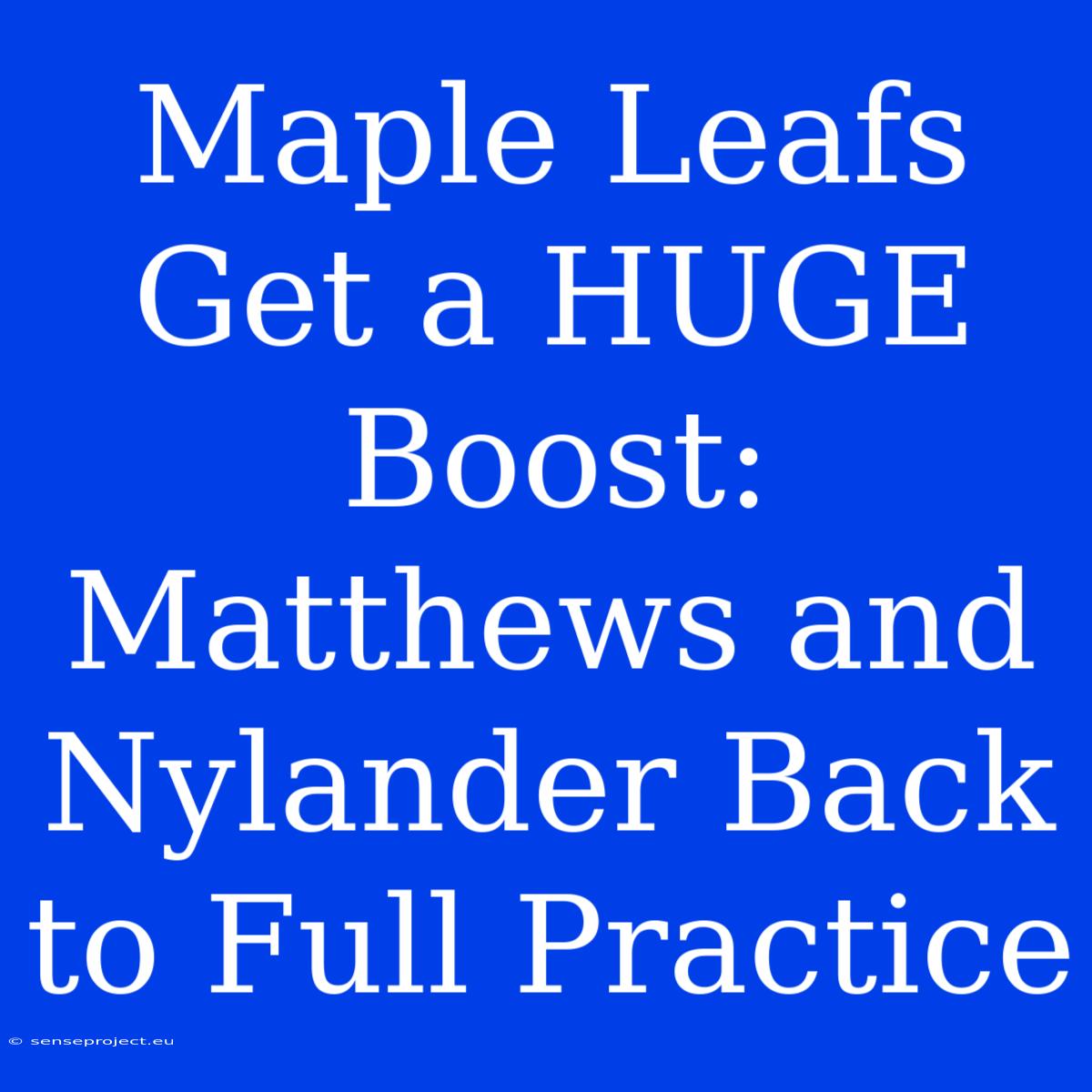 Maple Leafs Get A HUGE Boost: Matthews And Nylander Back To Full Practice