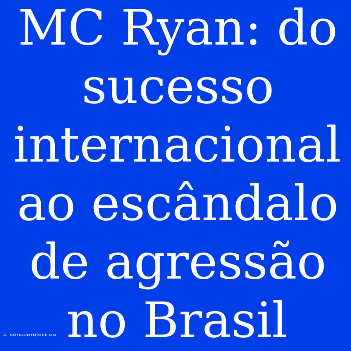 MC Ryan: Do Sucesso Internacional Ao Escândalo De Agressão No Brasil