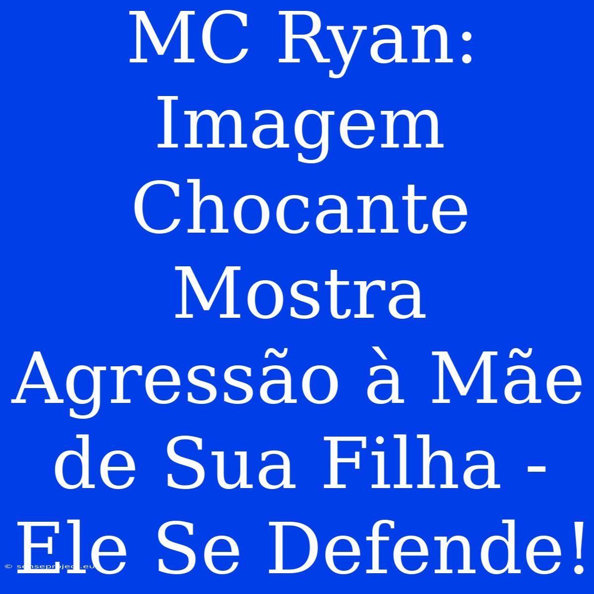 MC Ryan: Imagem Chocante Mostra Agressão À Mãe De Sua Filha - Ele Se Defende!