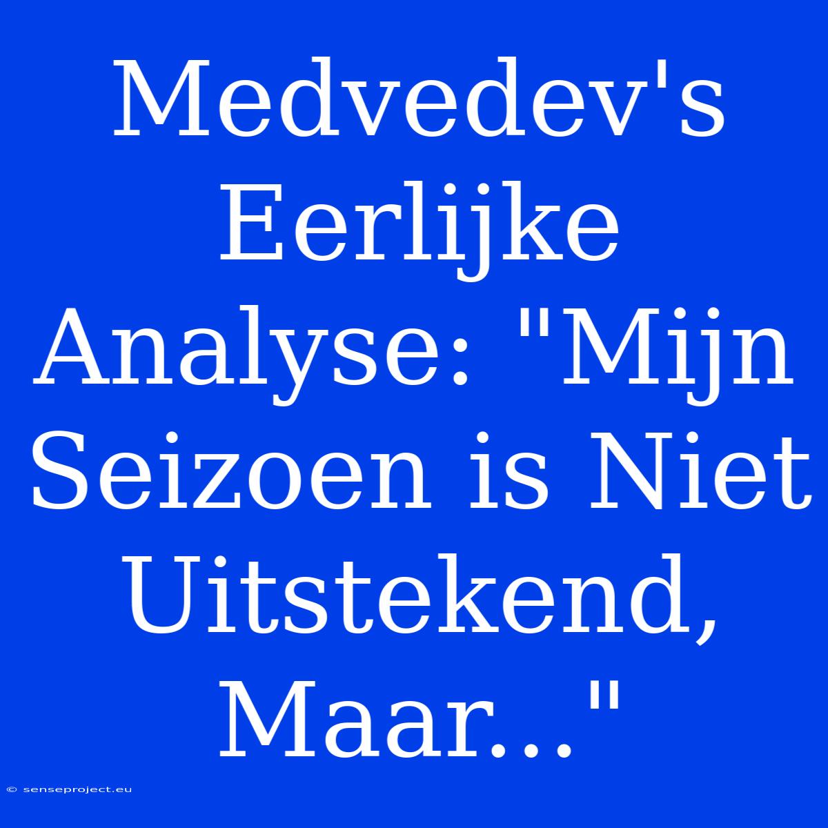 Medvedev's Eerlijke Analyse: 