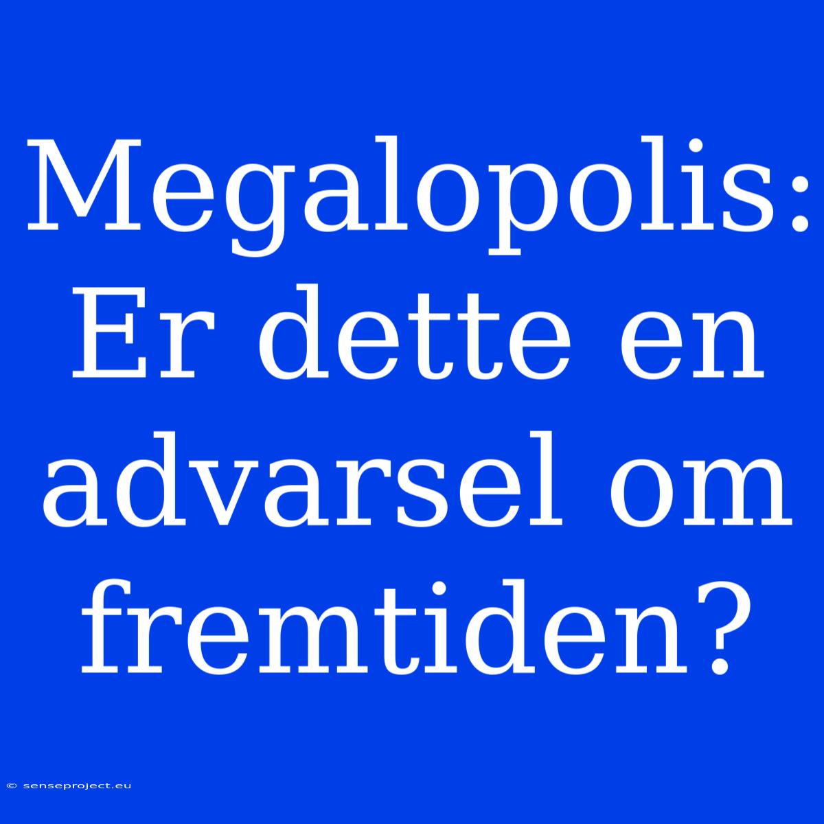 Megalopolis: Er Dette En Advarsel Om Fremtiden?