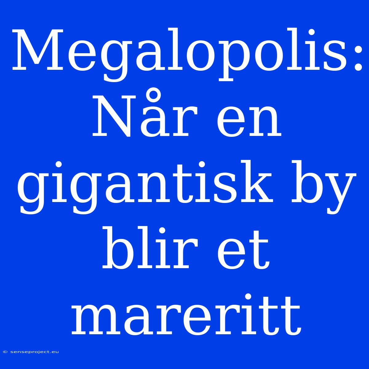 Megalopolis: Når En Gigantisk By Blir Et Mareritt