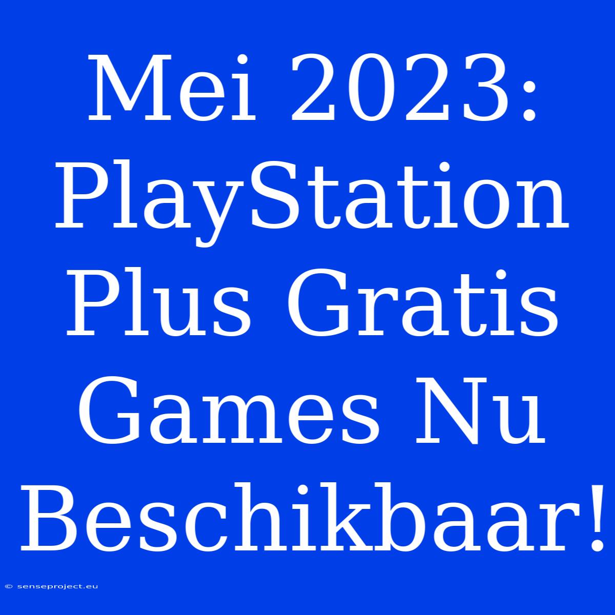 Mei 2023: PlayStation Plus Gratis Games Nu Beschikbaar!