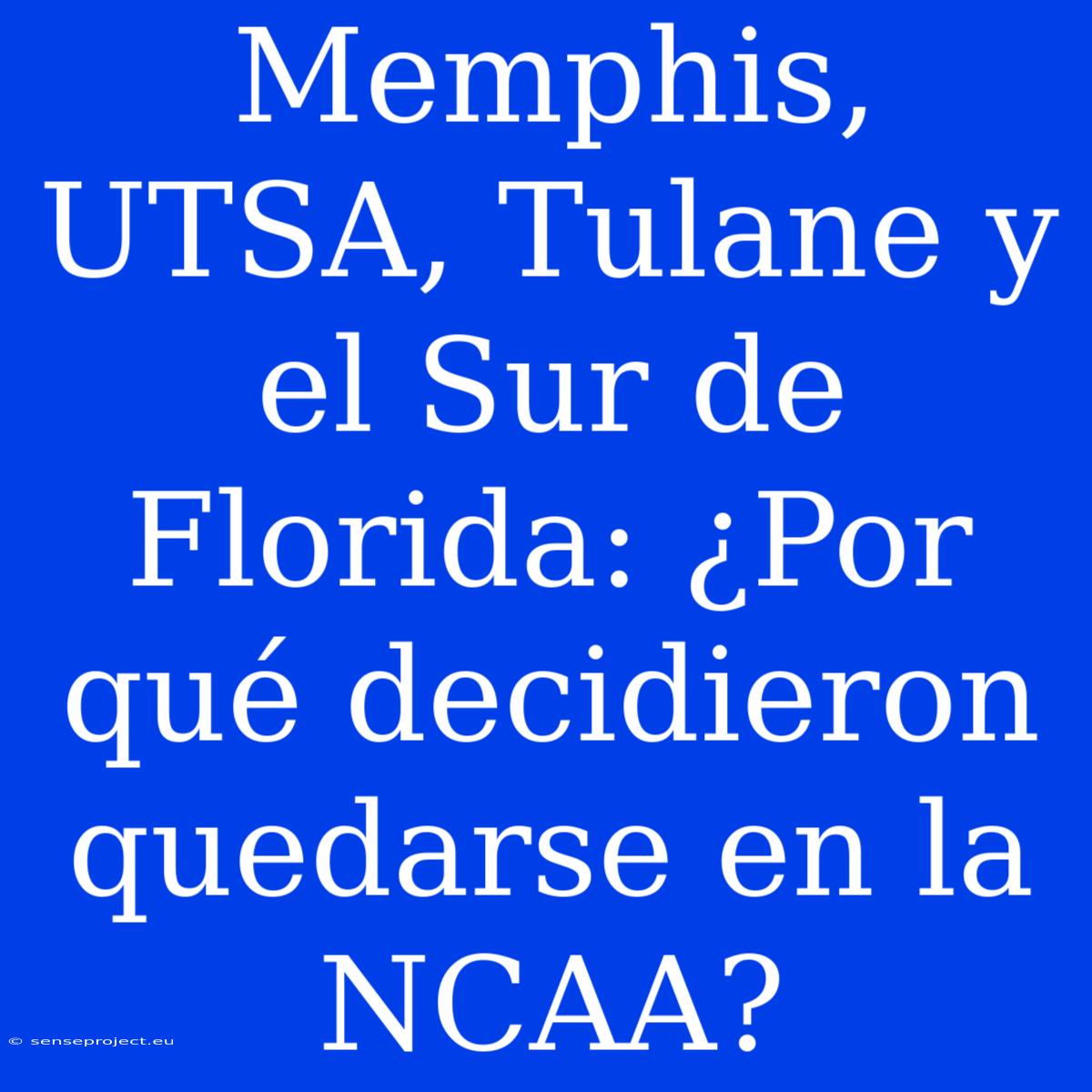 Memphis, UTSA, Tulane Y El Sur De Florida: ¿Por Qué Decidieron Quedarse En La NCAA?