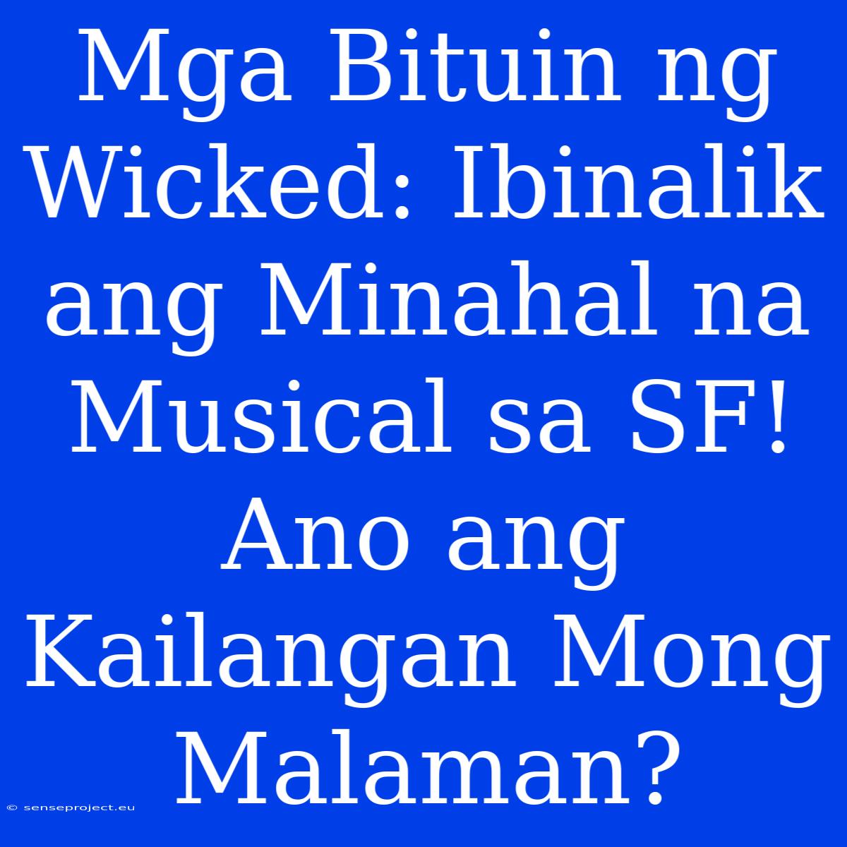 Mga Bituin Ng Wicked: Ibinalik Ang Minahal Na Musical Sa SF! Ano Ang  Kailangan Mong Malaman?