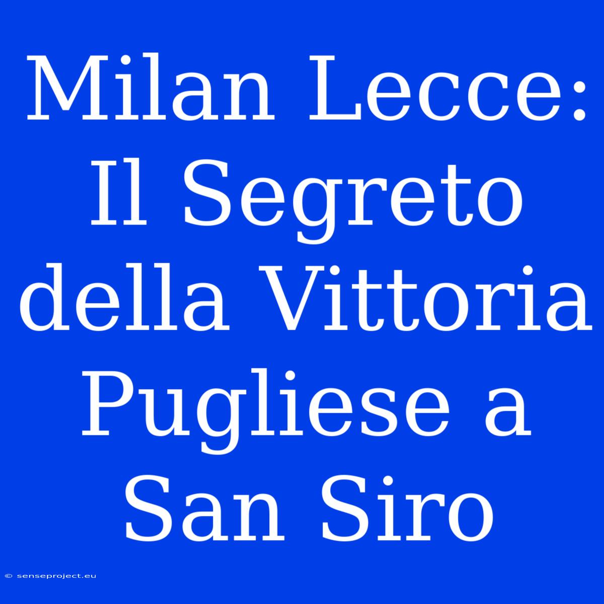 Milan Lecce:  Il Segreto Della Vittoria Pugliese A San Siro