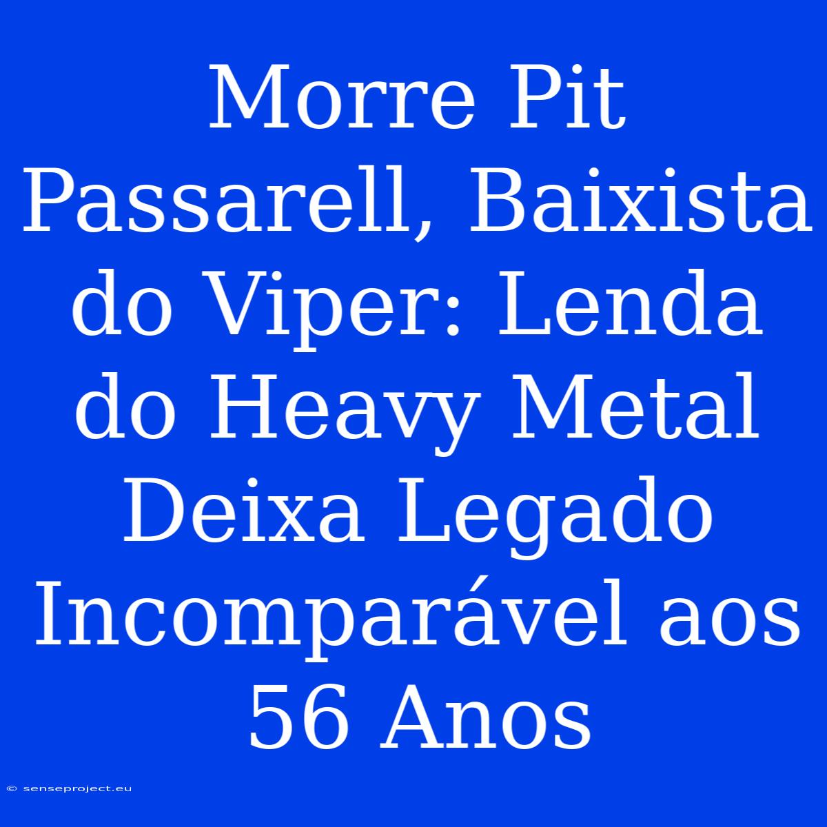 Morre Pit Passarell, Baixista Do Viper: Lenda Do Heavy Metal Deixa Legado Incomparável Aos 56 Anos