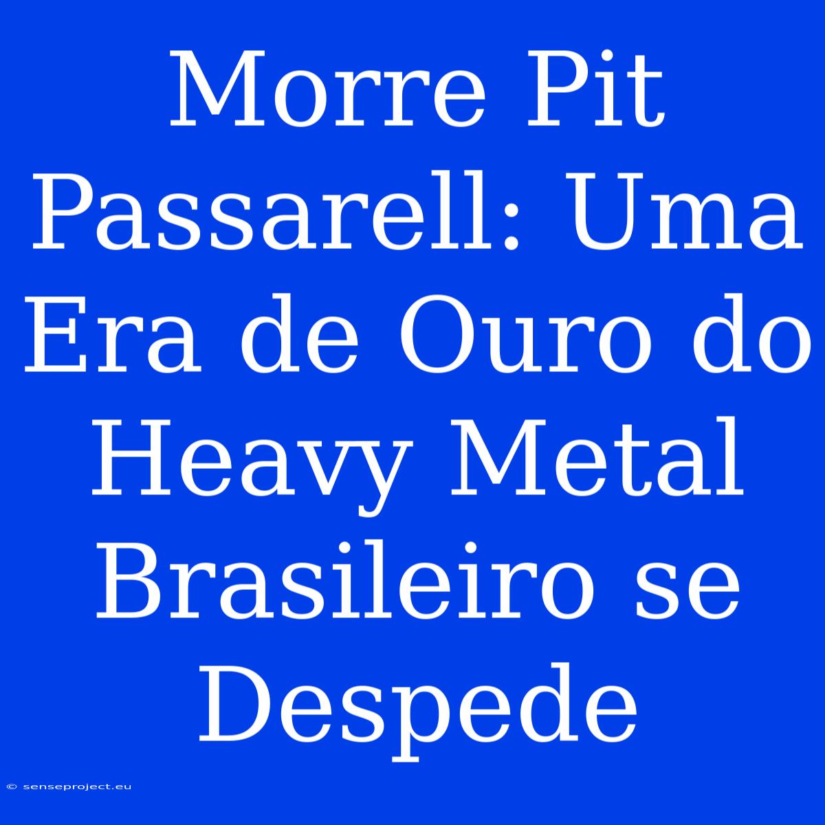 Morre Pit Passarell: Uma Era De Ouro Do Heavy Metal Brasileiro Se Despede