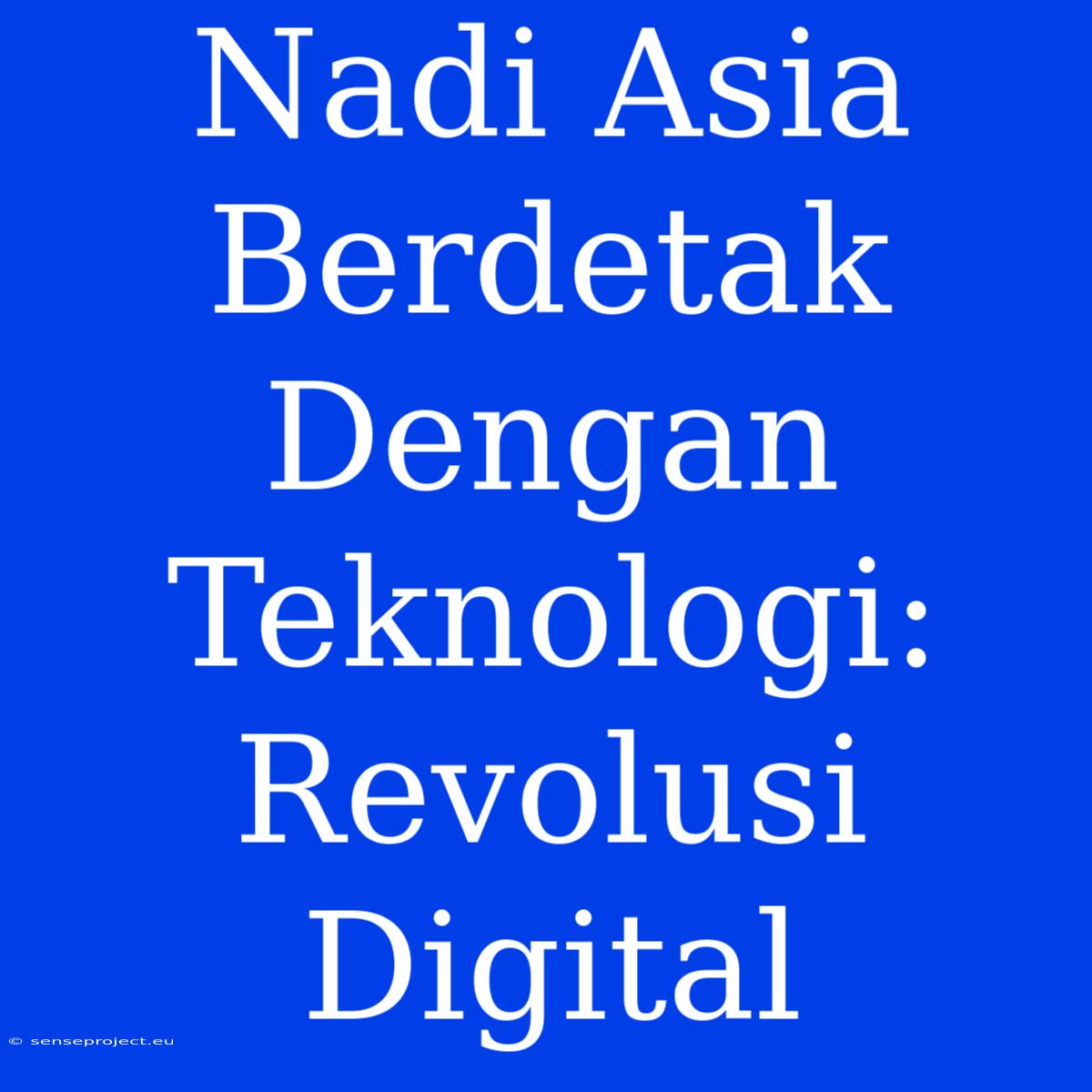 Nadi Asia Berdetak Dengan Teknologi: Revolusi Digital