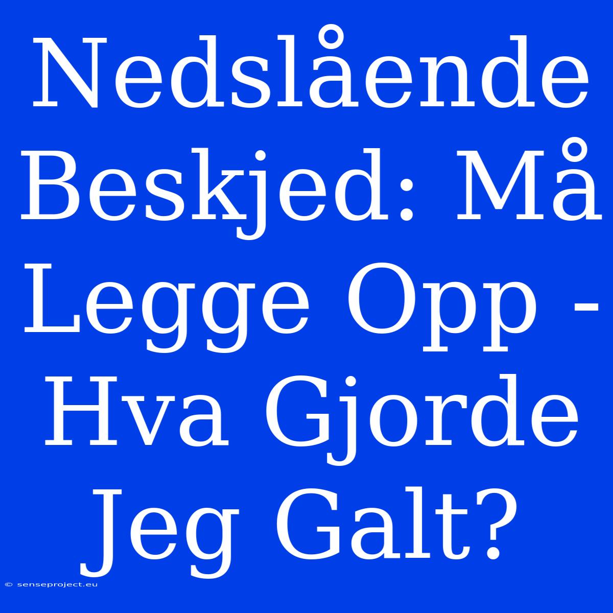 Nedslående Beskjed: Må Legge Opp - Hva Gjorde Jeg Galt?