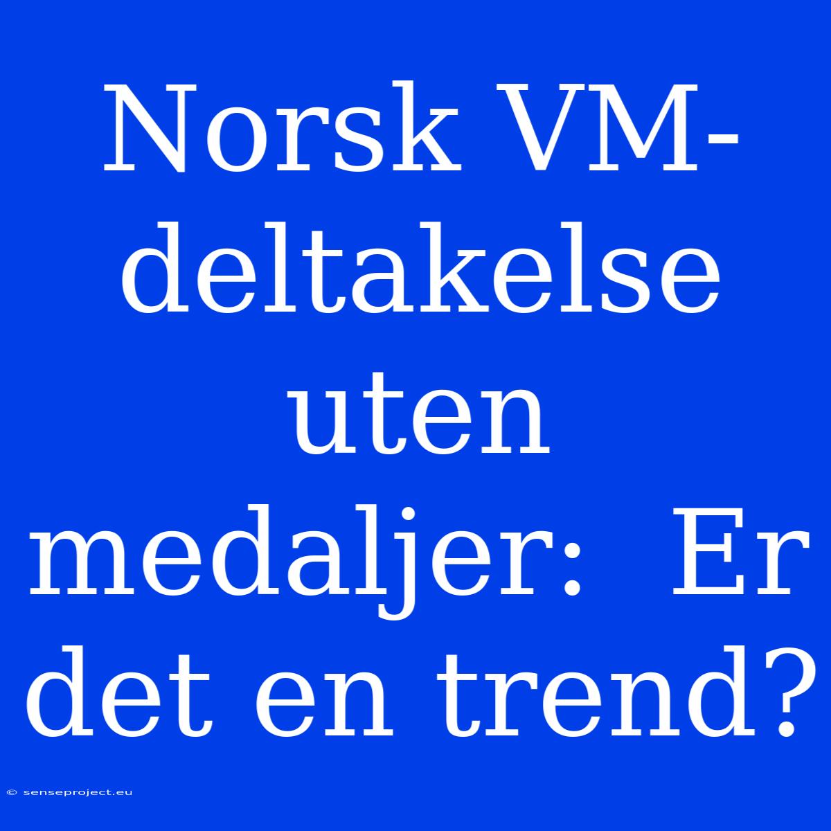 Norsk VM-deltakelse Uten Medaljer:  Er Det En Trend?