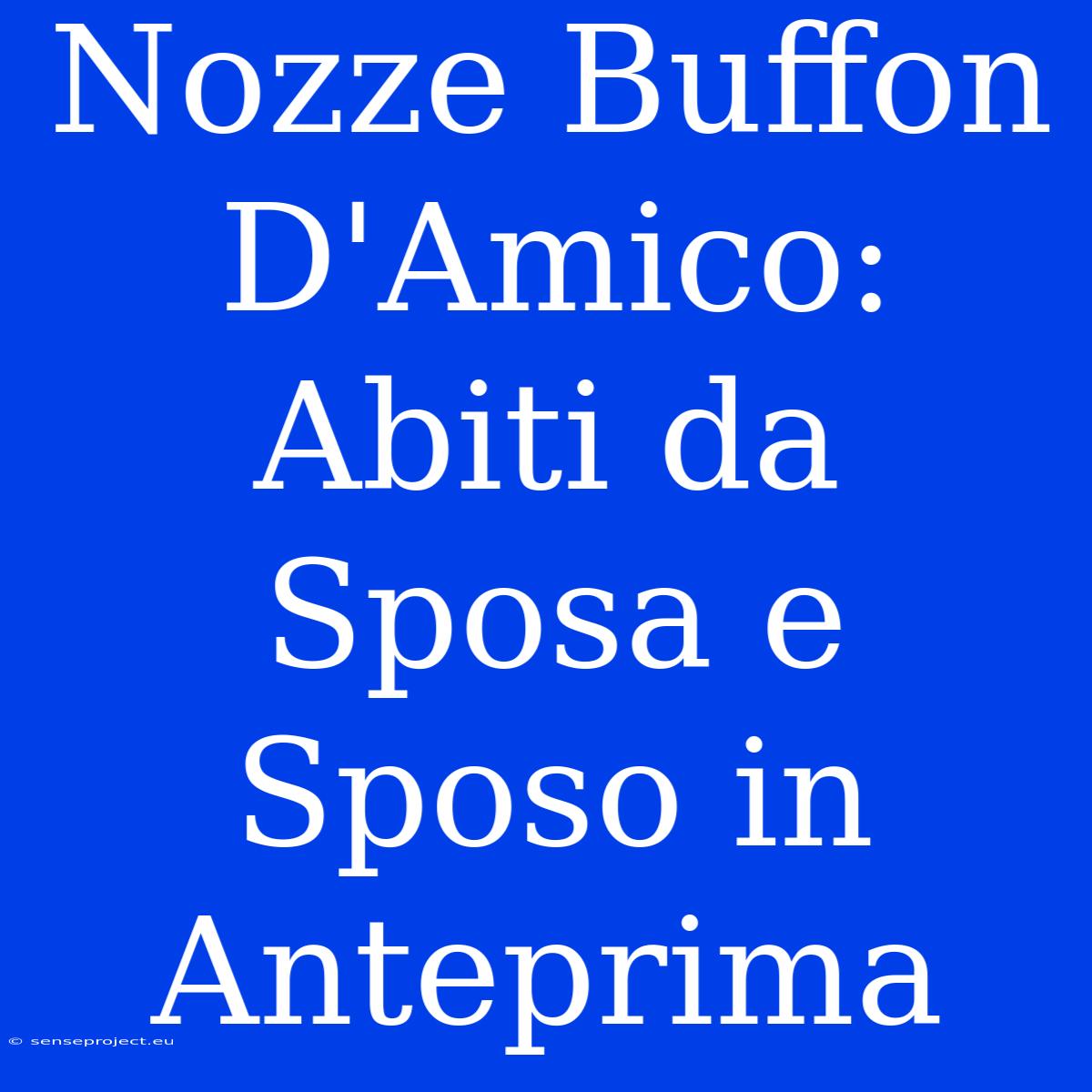 Nozze Buffon D'Amico: Abiti Da Sposa E Sposo In Anteprima