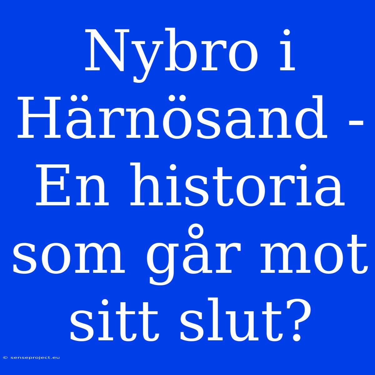 Nybro I Härnösand - En Historia Som Går Mot Sitt Slut?