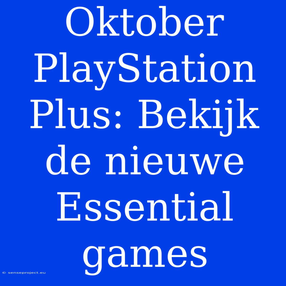 Oktober PlayStation Plus: Bekijk De Nieuwe Essential Games