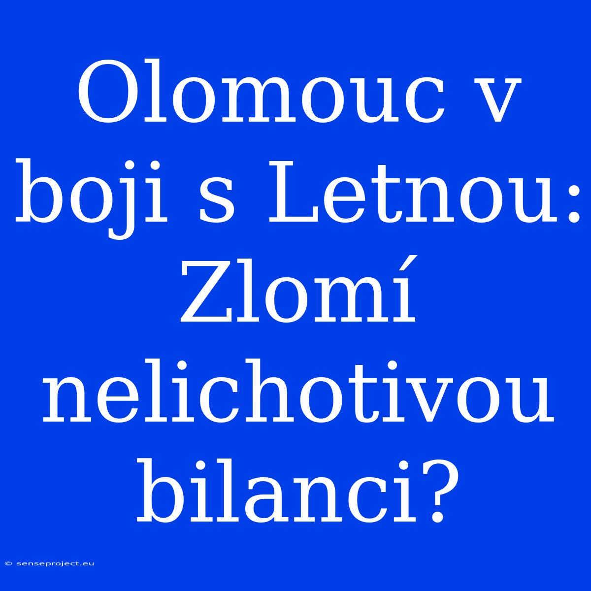 Olomouc V Boji S Letnou: Zlomí Nelichotivou Bilanci?