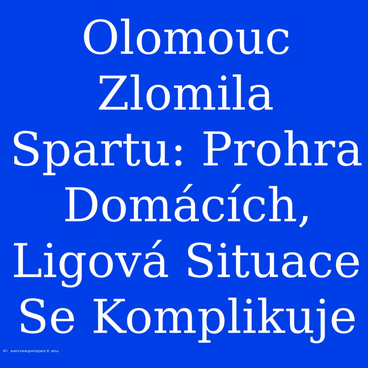 Olomouc Zlomila Spartu: Prohra Domácích, Ligová Situace Se Komplikuje