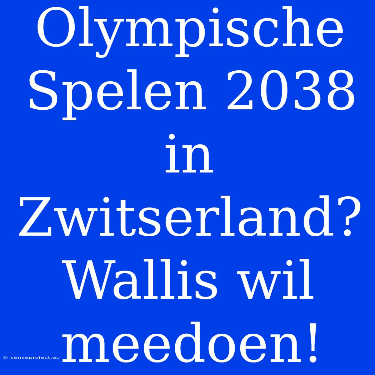 Olympische Spelen 2038 In Zwitserland? Wallis Wil Meedoen!