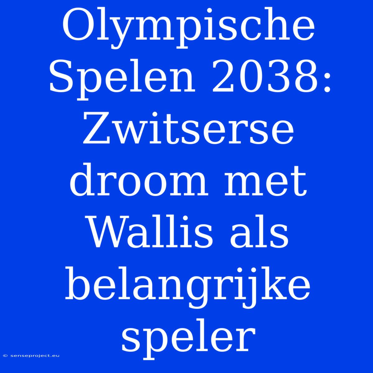 Olympische Spelen 2038: Zwitserse Droom Met Wallis Als Belangrijke Speler