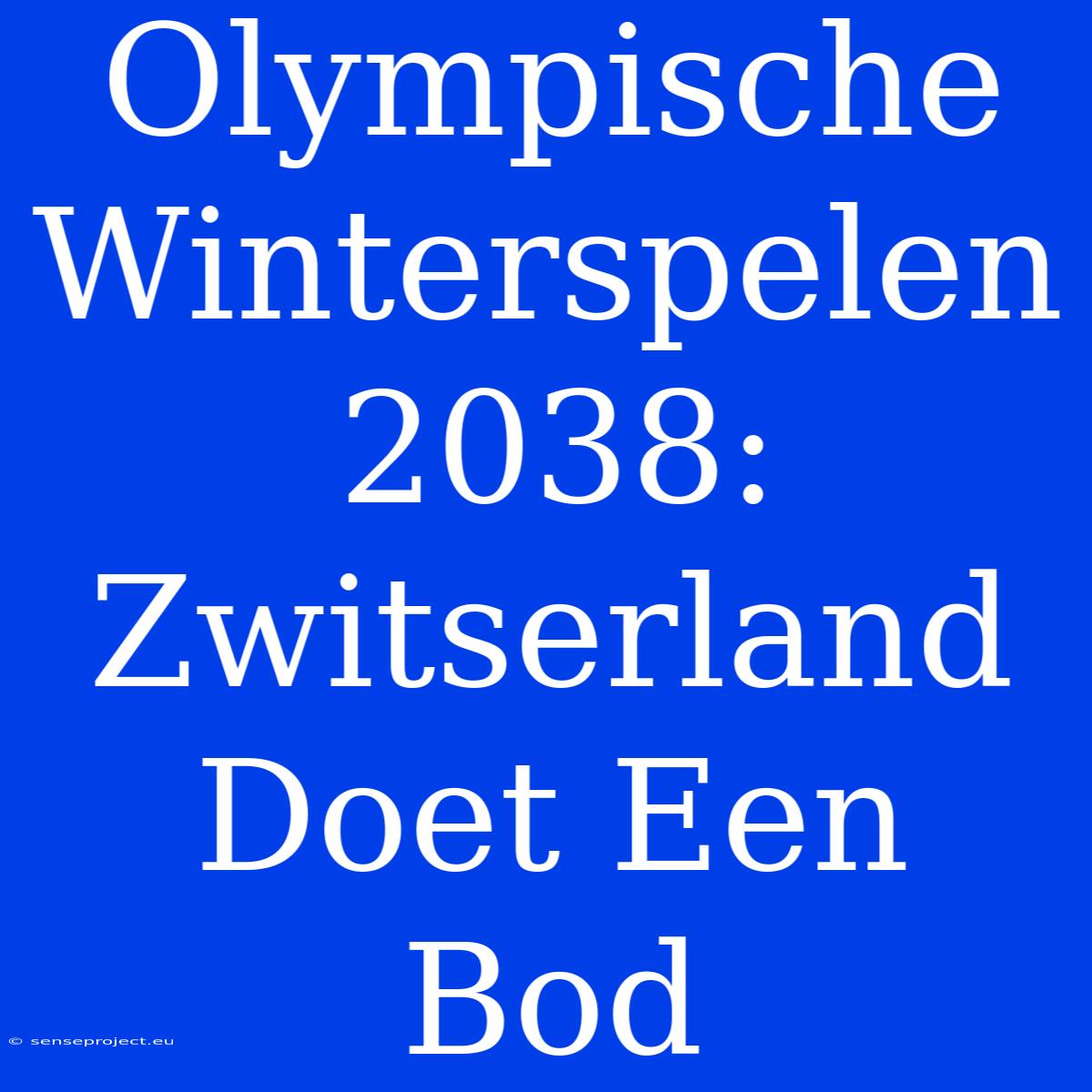 Olympische Winterspelen 2038: Zwitserland Doet Een Bod