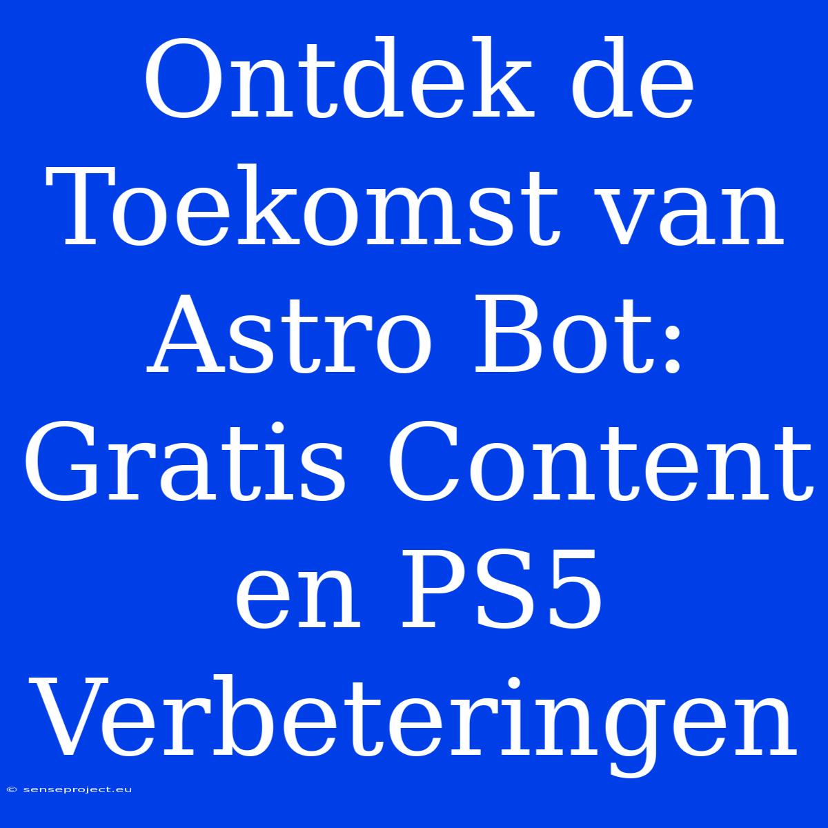 Ontdek De Toekomst Van Astro Bot: Gratis Content En PS5 Verbeteringen