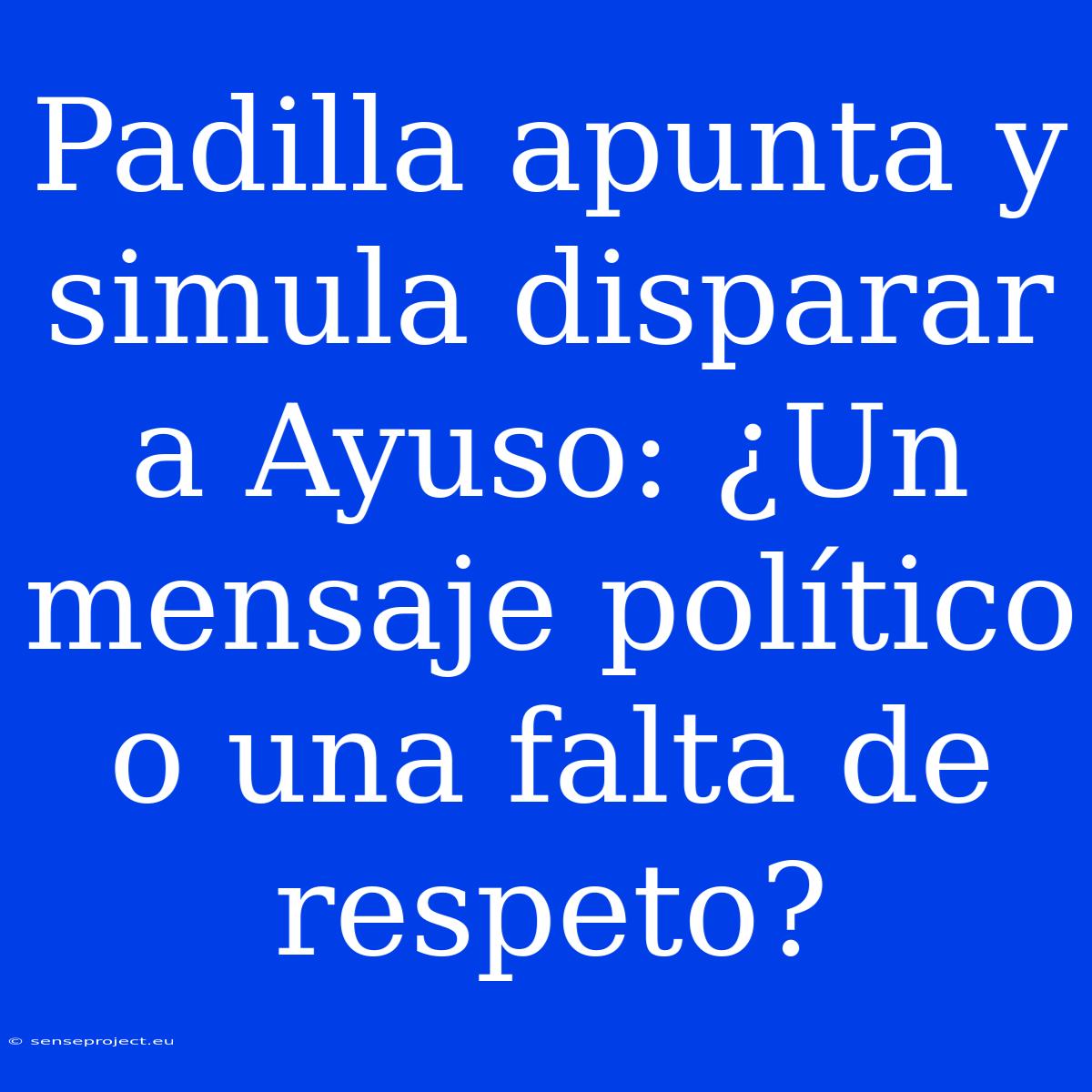 Padilla Apunta Y Simula Disparar A Ayuso: ¿Un Mensaje Político O Una Falta De Respeto?