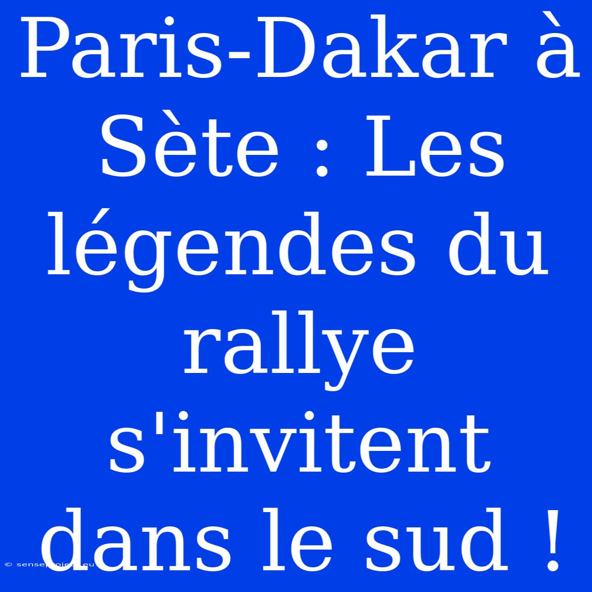 Paris-Dakar À Sète : Les Légendes Du Rallye S'invitent Dans Le Sud !