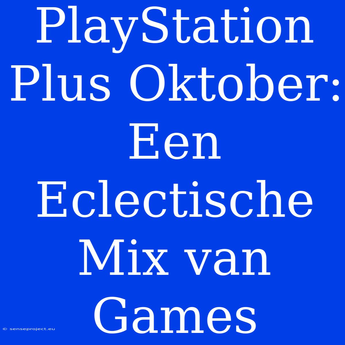 PlayStation Plus Oktober: Een Eclectische Mix Van Games