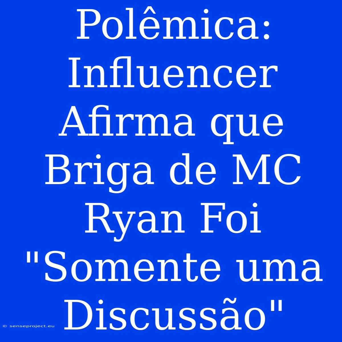 Polêmica: Influencer Afirma Que Briga De MC Ryan Foi 