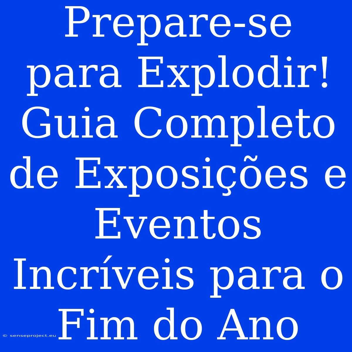 Prepare-se Para Explodir! Guia Completo De Exposições E Eventos Incríveis Para O Fim Do Ano