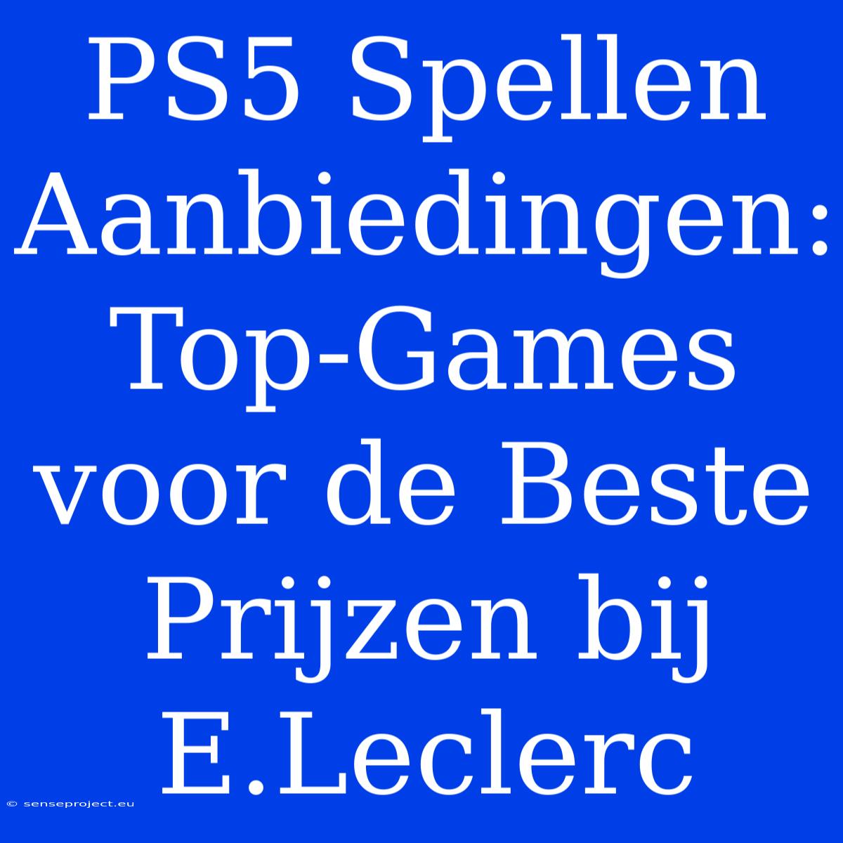 PS5 Spellen Aanbiedingen: Top-Games Voor De Beste Prijzen Bij E.Leclerc