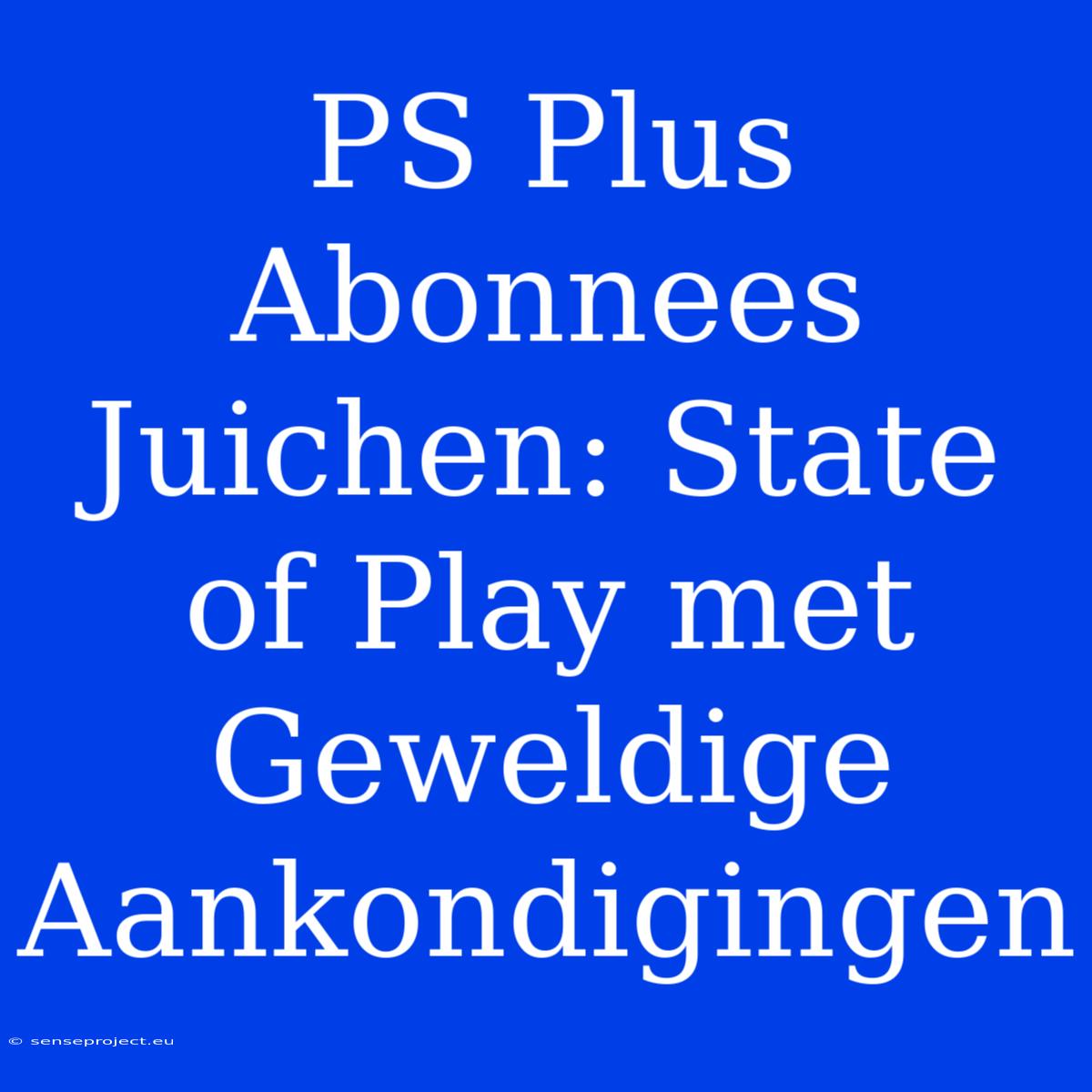 PS Plus Abonnees Juichen: State Of Play Met Geweldige Aankondigingen