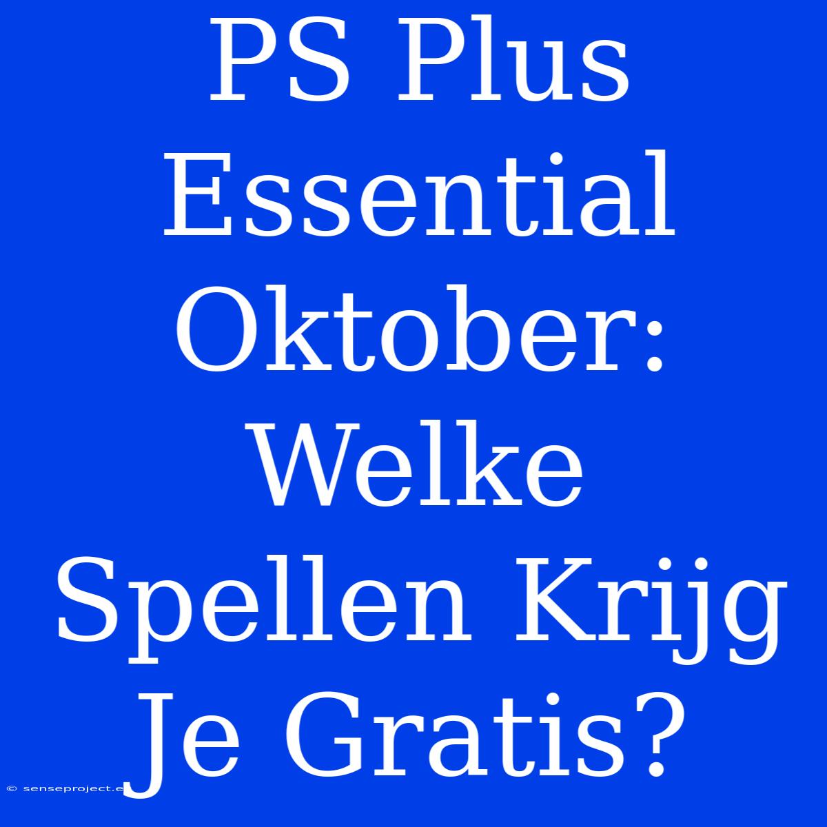 PS Plus Essential Oktober: Welke Spellen Krijg Je Gratis?