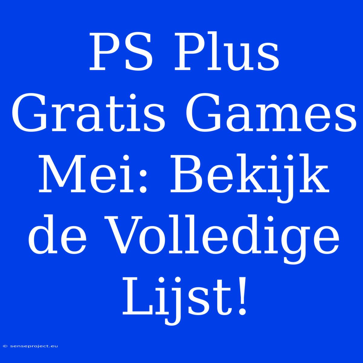 PS Plus Gratis Games Mei: Bekijk De Volledige Lijst!