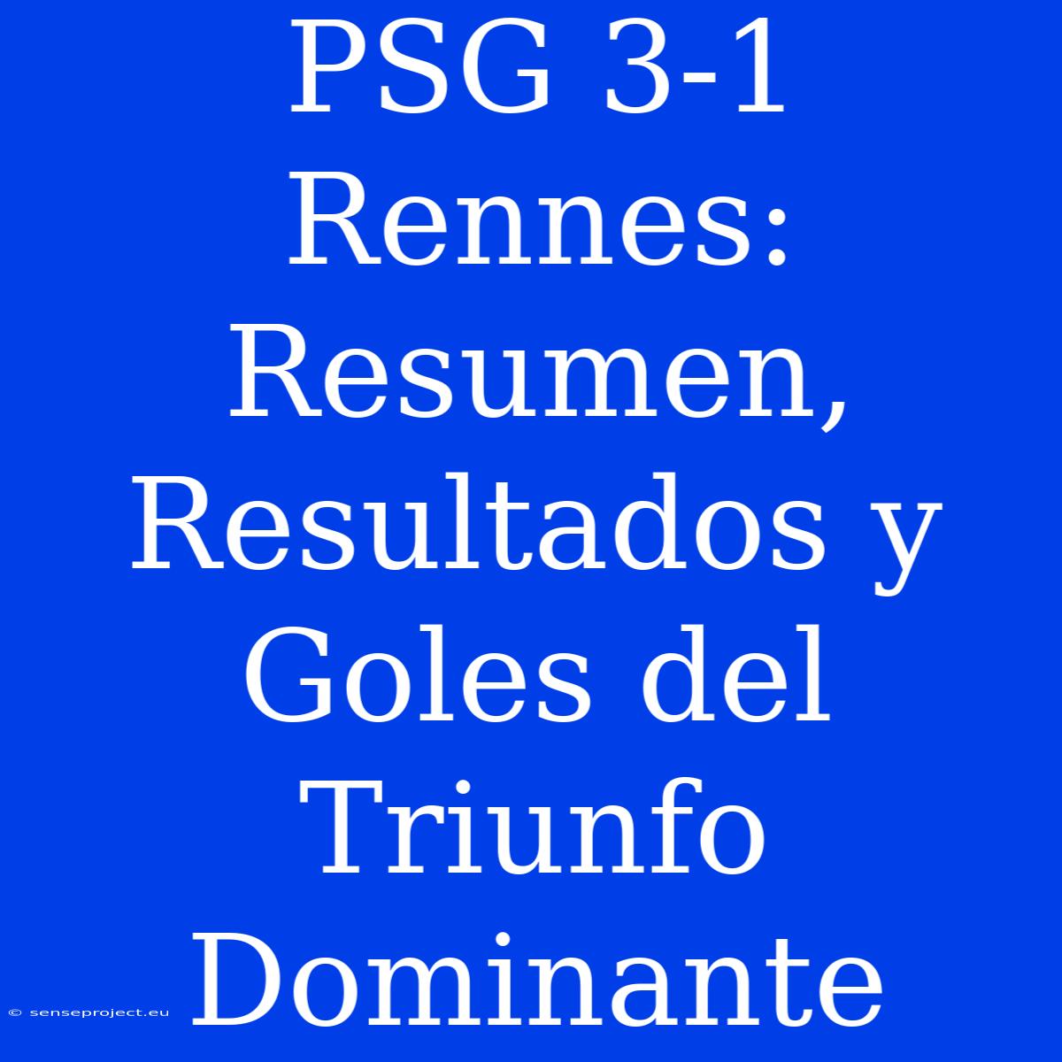 PSG 3-1 Rennes: Resumen, Resultados Y Goles Del Triunfo Dominante