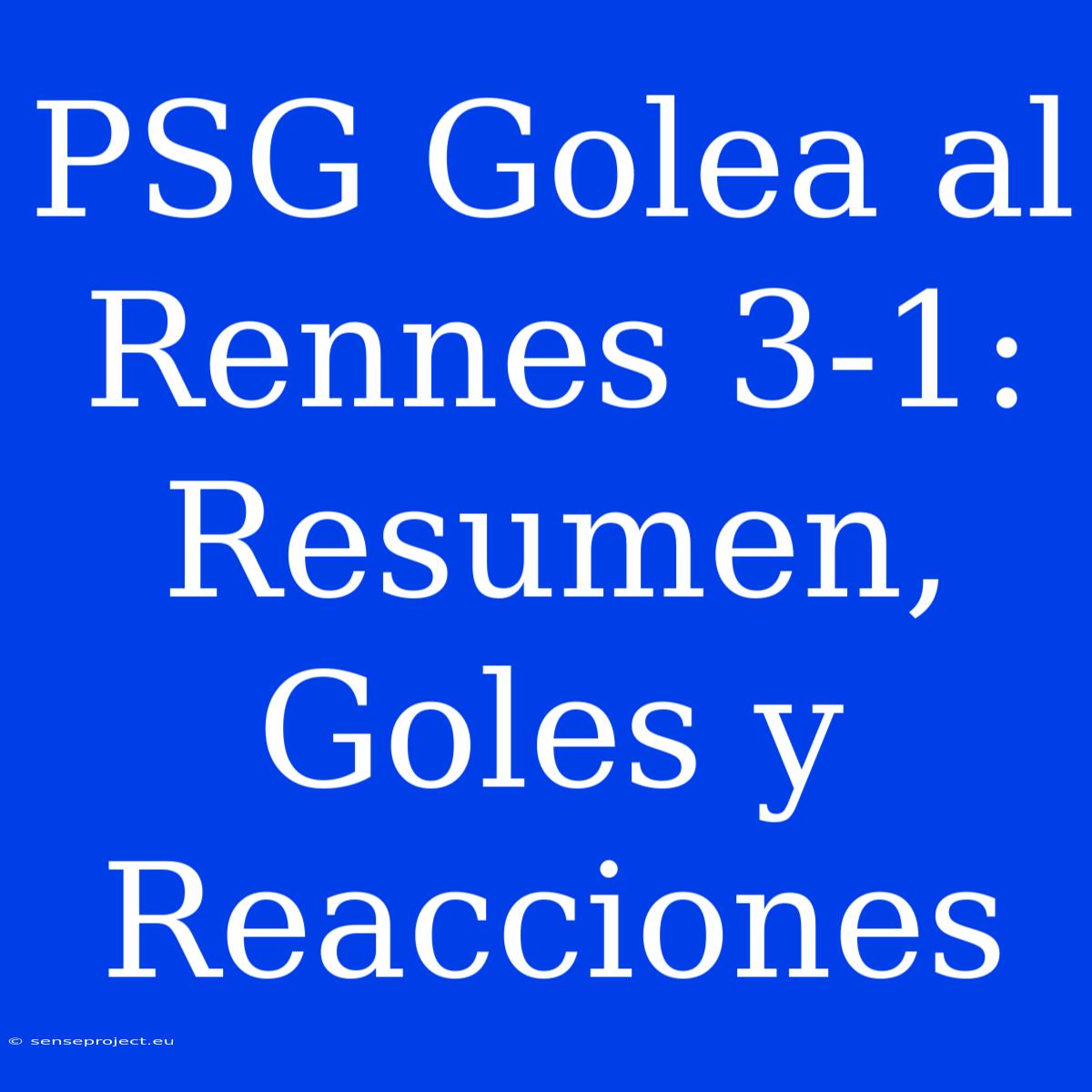 PSG Golea Al Rennes 3-1: Resumen, Goles Y Reacciones