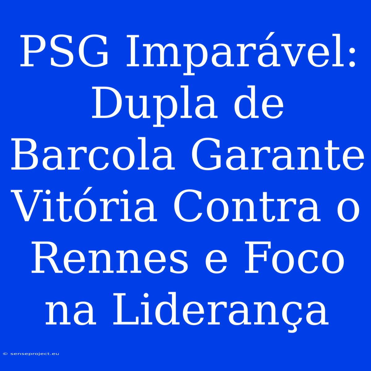 PSG Imparável: Dupla De Barcola Garante Vitória Contra O Rennes E Foco Na Liderança