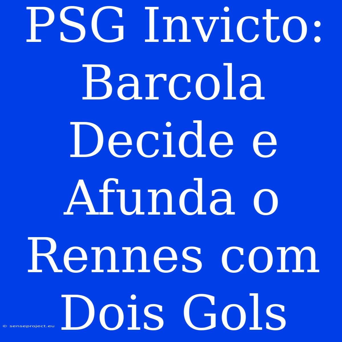 PSG Invicto: Barcola Decide E Afunda O Rennes Com Dois Gols