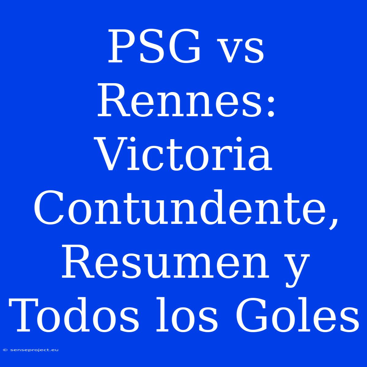 PSG Vs Rennes: Victoria Contundente, Resumen Y Todos Los Goles