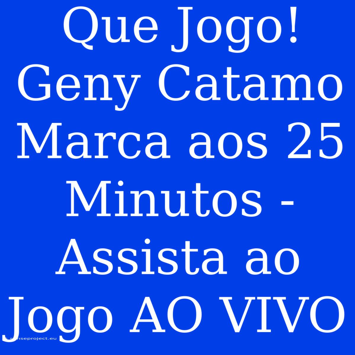 Que Jogo! Geny Catamo Marca Aos 25 Minutos - Assista Ao Jogo AO VIVO