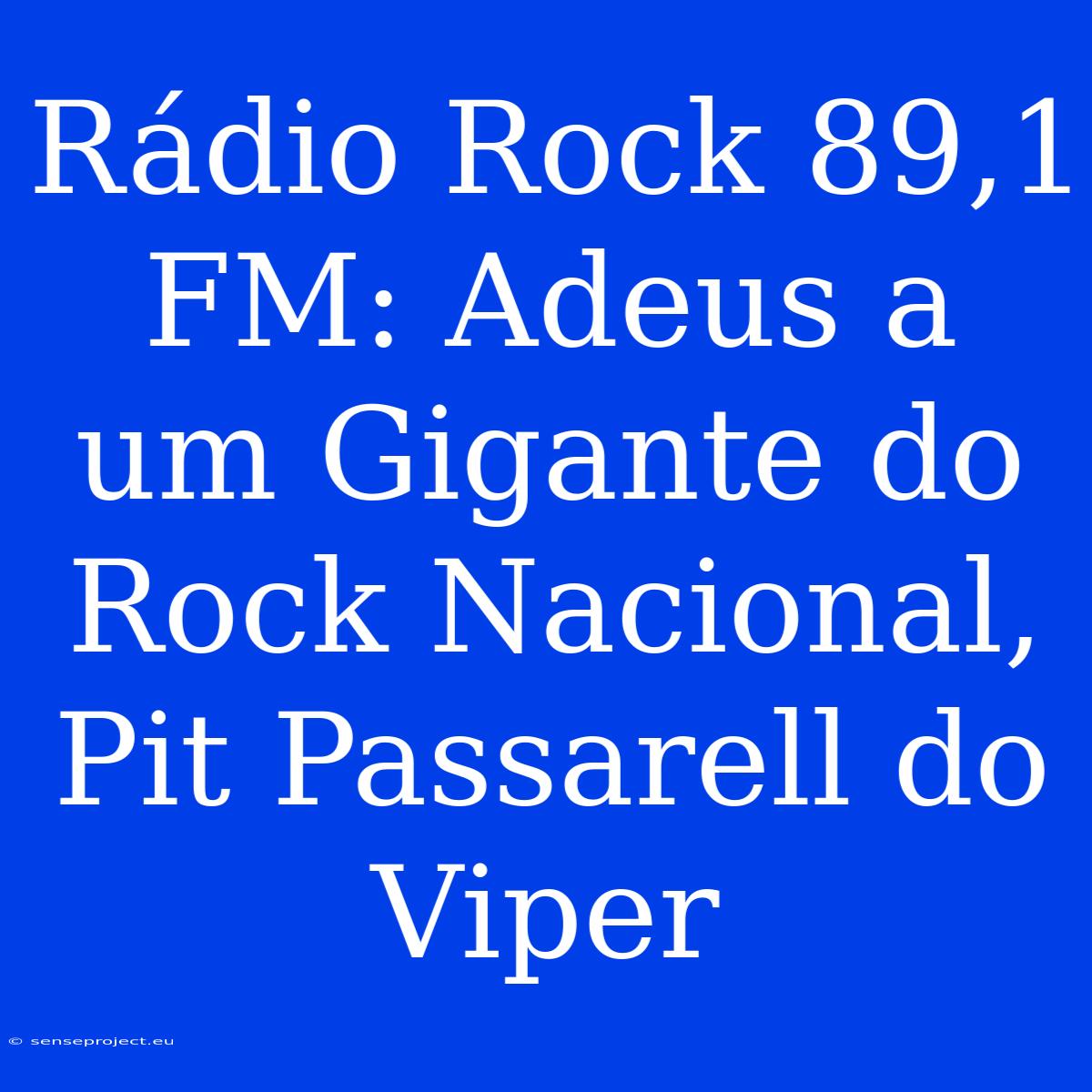 Rádio Rock 89,1 FM: Adeus A Um Gigante Do Rock Nacional, Pit Passarell Do Viper