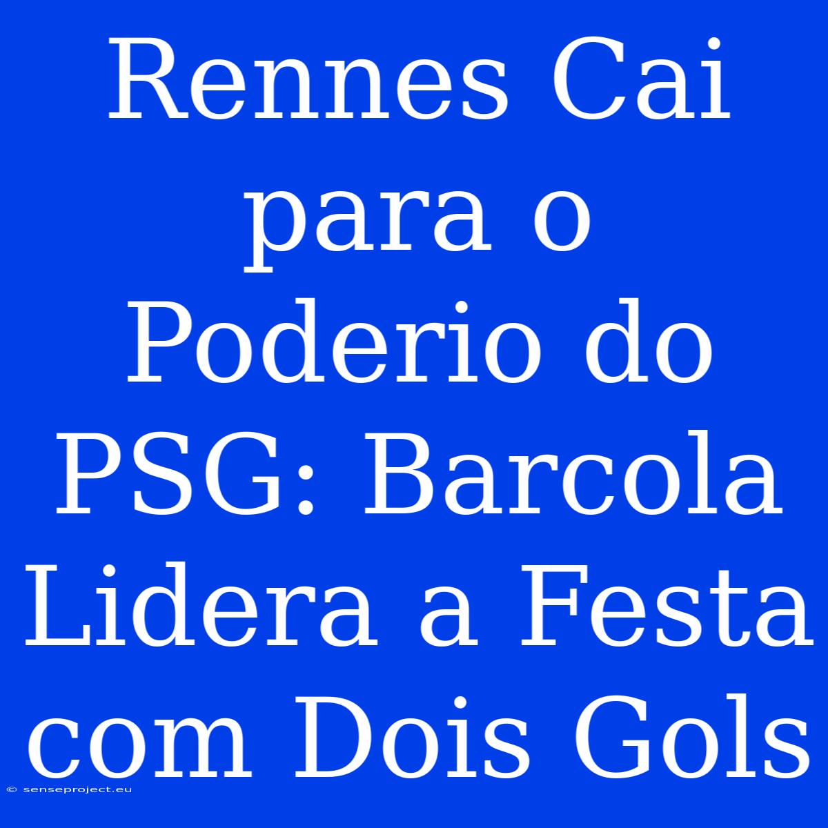 Rennes Cai Para O Poderio Do PSG: Barcola Lidera A Festa Com Dois Gols