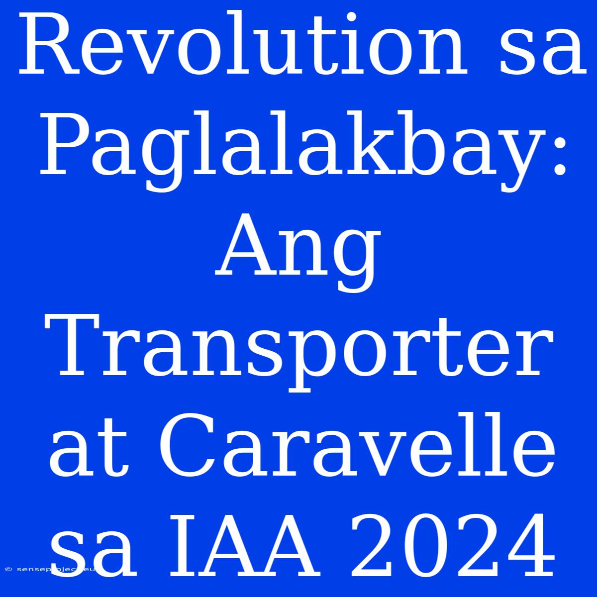 Revolution Sa Paglalakbay: Ang Transporter At Caravelle Sa IAA 2024