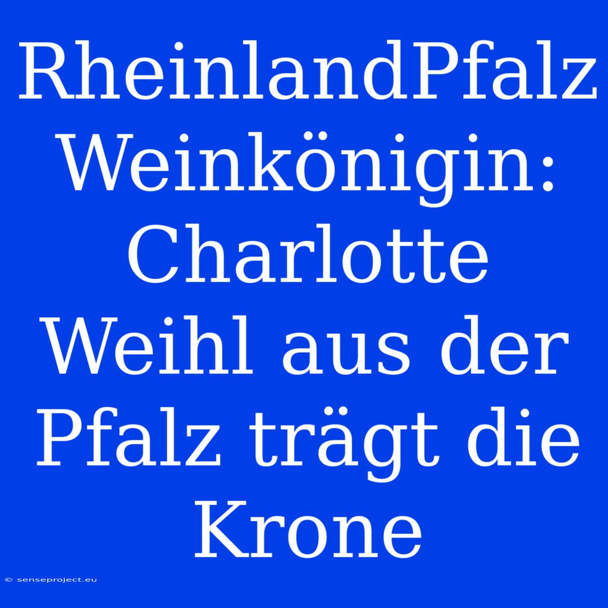 RheinlandPfalz Weinkönigin: Charlotte Weihl Aus Der Pfalz Trägt Die Krone