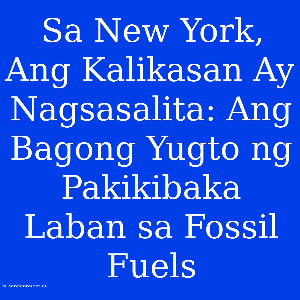 Sa New York, Ang Kalikasan Ay Nagsasalita: Ang Bagong Yugto Ng Pakikibaka Laban Sa Fossil Fuels