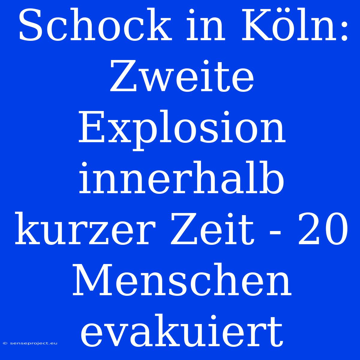 Schock In Köln: Zweite Explosion Innerhalb Kurzer Zeit - 20 Menschen Evakuiert